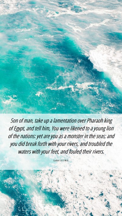 Picture 06 - Ezekiel 32:2 WEB Mobile Phone Wallpaper - Son of man, take up a lamentation over Pharaoh - Mobile Bible Verse Wallpaper