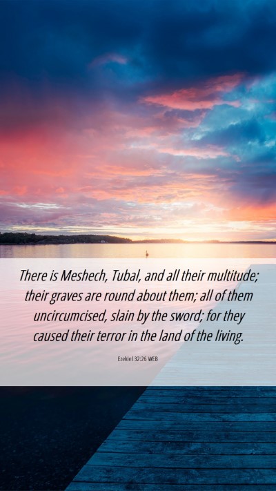 Picture 06 - Ezekiel 32:26 WEB Mobile Phone Wallpaper - There is Meshech, Tubal, and all their multitude; - Mobile Bible Verse Wallpaper