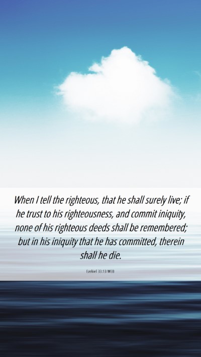 Picture 06 - Ezekiel 33:13 WEB Mobile Phone Wallpaper - When I tell the righteous, that he shall surely - Mobile Bible Verse Wallpaper