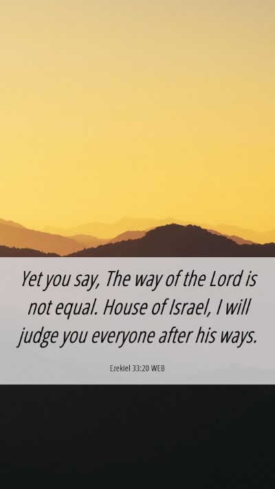 Picture 06 - Ezekiel 33:20 WEB Mobile Phone Wallpaper - Yet you say, The way of the Lord is not equal. - Mobile Bible Verse Wallpaper