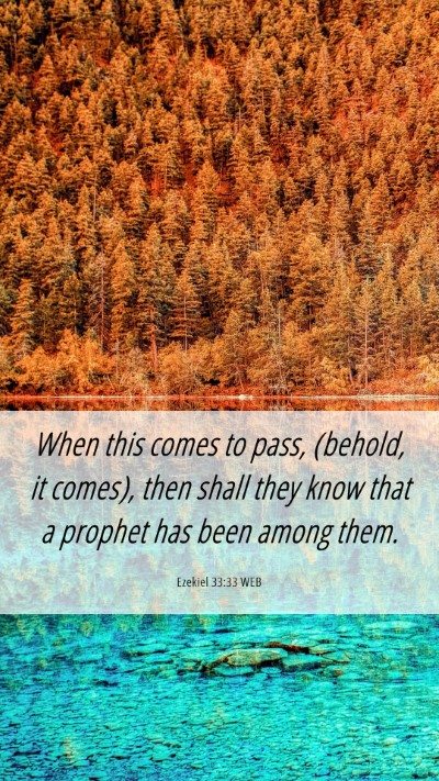 Picture 06 - Ezekiel 33:33 WEB Mobile Phone Wallpaper - When this comes to pass, (behold, it comes), then - Mobile Bible Verse Wallpaper