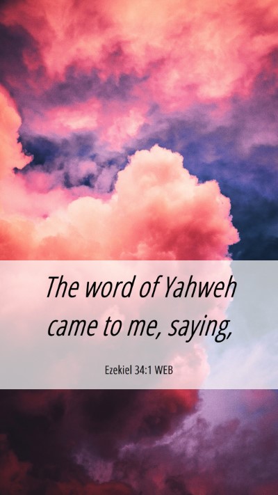 Picture 06 - Ezekiel 34:1 WEB Mobile Phone Wallpaper - The word of Yahweh came to me, - Mobile Bible Verse Wallpaper
