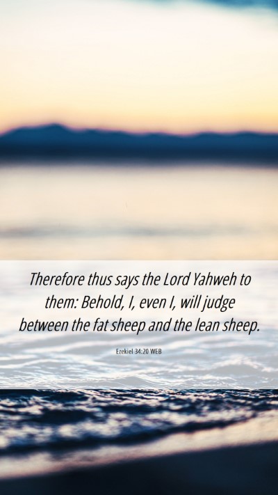 Picture 06 - Ezekiel 34:20 WEB Mobile Phone Wallpaper - Therefore thus says the Lord Yahweh to them: - Mobile Bible Verse Wallpaper