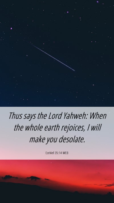 Picture 06 - Ezekiel 35:14 WEB Mobile Phone Wallpaper - Thus says the Lord Yahweh: When the whole earth - Mobile Bible Verse Wallpaper