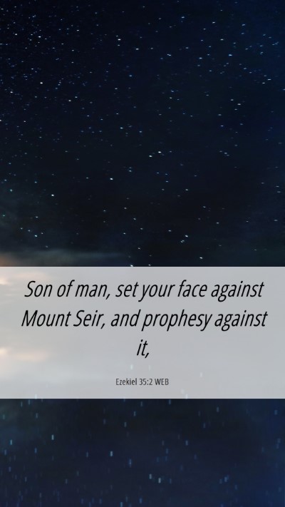 Picture 06 - Ezekiel 35:2 WEB Mobile Phone Wallpaper - Son of man, set your face against Mount Seir, and - Mobile Bible Verse Wallpaper