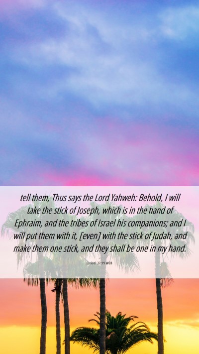 Picture 06 - Ezekiel 37:19 WEB Mobile Phone Wallpaper - tell them, Thus says the Lord Yahweh: Behold, I - Mobile Bible Verse Wallpaper