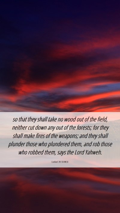 Picture 06 - Ezekiel 39:10 WEB Mobile Phone Wallpaper - so that they shall take no wood out of the field, - Mobile Bible Verse Wallpaper