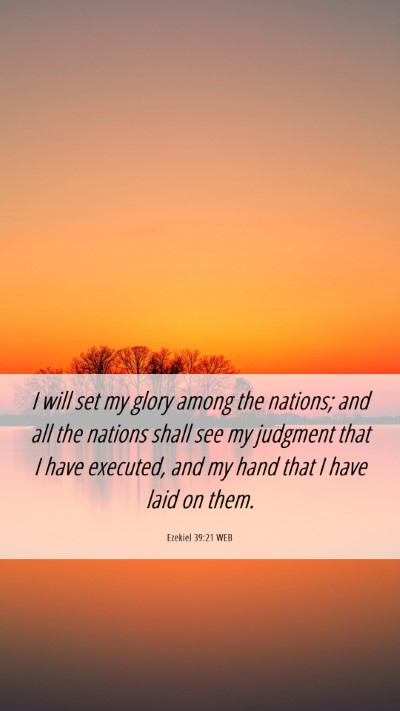 Picture 06 - Ezekiel 39:21 WEB Mobile Phone Wallpaper - I will set my glory among the nations; and all - Mobile Bible Verse Wallpaper