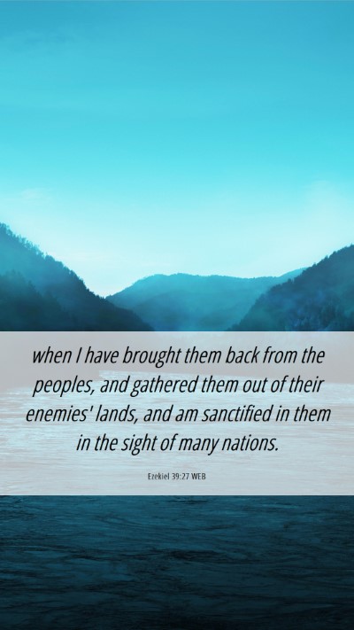 Picture 06 - Ezekiel 39:27 WEB Mobile Phone Wallpaper - when I have brought them back from the peoples, - Mobile Bible Verse Wallpaper