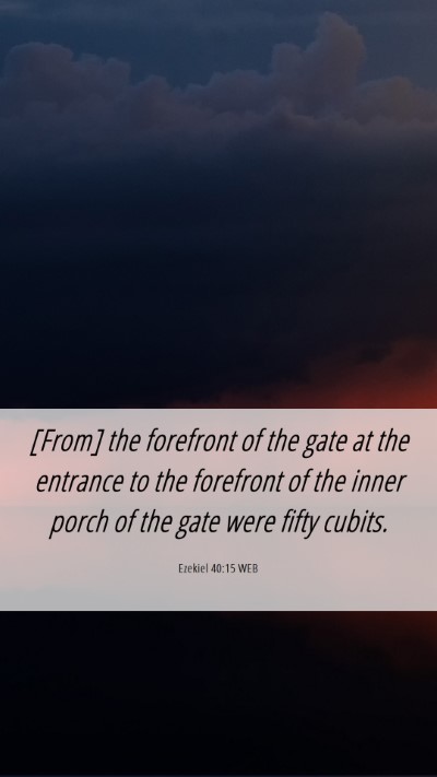 Picture 06 - Ezekiel 40:15 WEB Mobile Phone Wallpaper - [From] the forefront of the gate at the entrance - Mobile Bible Verse Wallpaper