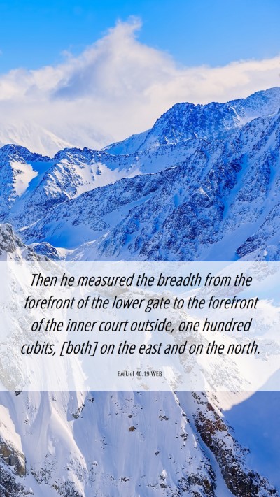 Picture 06 - Ezekiel 40:19 WEB Mobile Phone Wallpaper - Then he measured the breadth from the forefront - Mobile Bible Verse Wallpaper