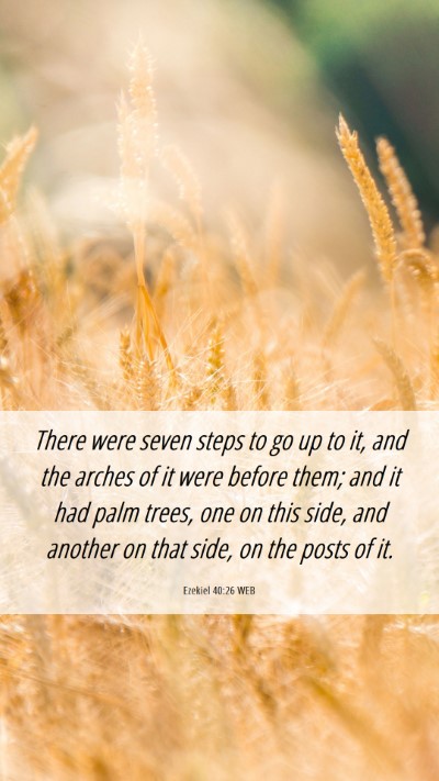 Picture 06 - Ezekiel 40:26 WEB Mobile Phone Wallpaper - There were seven steps to go up to it, and the - Mobile Bible Verse Wallpaper