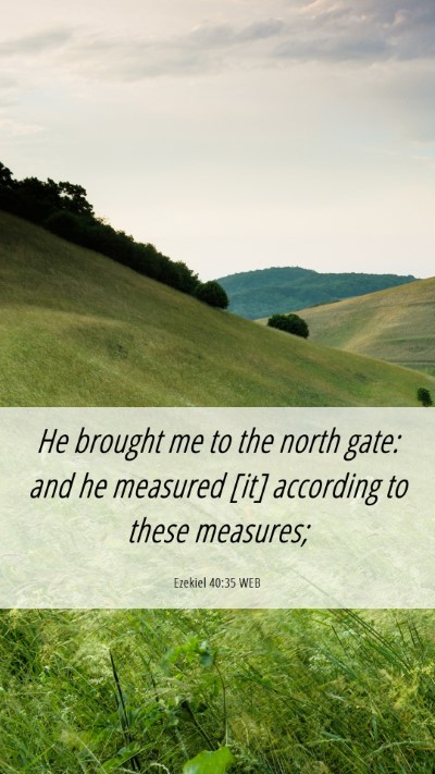 Picture 06 - Ezekiel 40:35 WEB Mobile Phone Wallpaper - He brought me to the north gate: and he measured - Mobile Bible Verse Wallpaper
