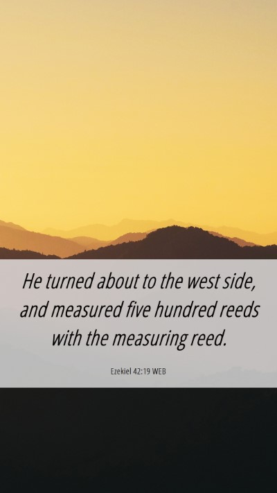 Picture 06 - Ezekiel 42:19 WEB Mobile Phone Wallpaper - He turned about to the west side, and measured - Mobile Bible Verse Wallpaper