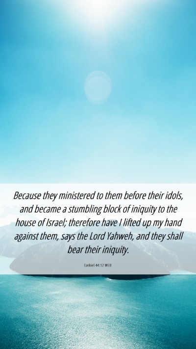 Picture 06 - Ezekiel 44:12 WEB Mobile Phone Wallpaper - Because they ministered to them before their - Mobile Bible Verse Wallpaper