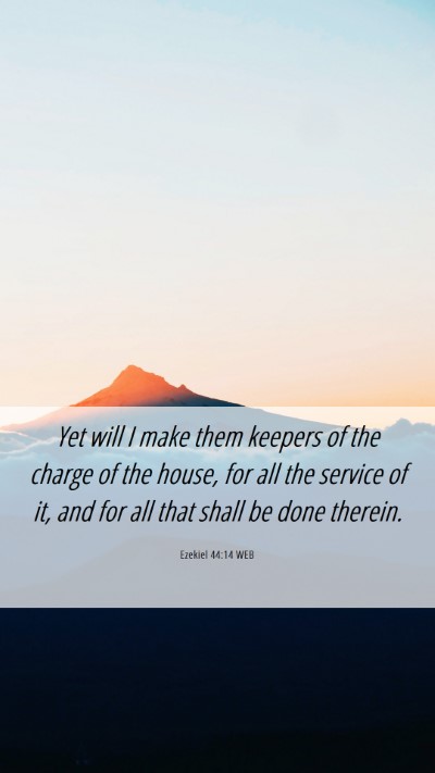 Picture 06 - Ezekiel 44:14 WEB Mobile Phone Wallpaper - Yet will I make them keepers of the charge of the - Mobile Bible Verse Wallpaper