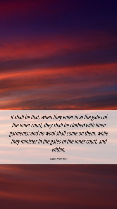 Picture 06 - Ezekiel 44:17 WEB Mobile Phone Wallpaper - It shall be that, when they enter in at the gates - Mobile Bible Verse Wallpaper