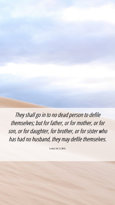 Picture 06 - Ezekiel 44:25 WEB Mobile Phone Wallpaper - They shall go in to no dead person to defile - Mobile Bible Verse Wallpaper