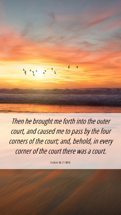 Picture 06 - Ezekiel 46:21 WEB Mobile Phone Wallpaper - Then he brought me forth into the outer court, - Mobile Bible Verse Wallpaper