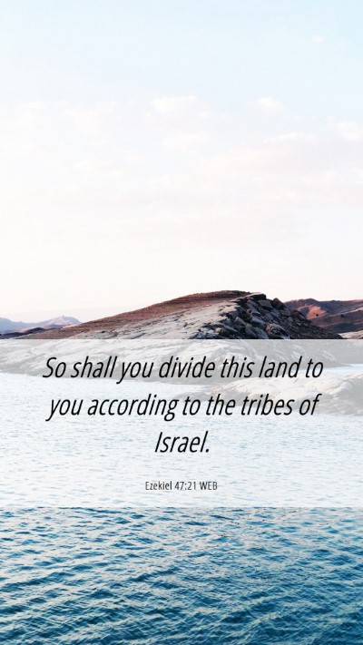 Picture 06 - Ezekiel 47:21 WEB Mobile Phone Wallpaper - So shall you divide this land to you according to - Mobile Bible Verse Wallpaper