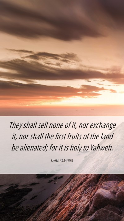 Picture 06 - Ezekiel 48:14 WEB Mobile Phone Wallpaper - They shall sell none of it, nor exchange it, nor - Mobile Bible Verse Wallpaper