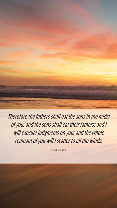 Picture 06 - Ezekiel 5:10 WEB Mobile Phone Wallpaper - Therefore the fathers shall eat the sons in the - Mobile Bible Verse Wallpaper