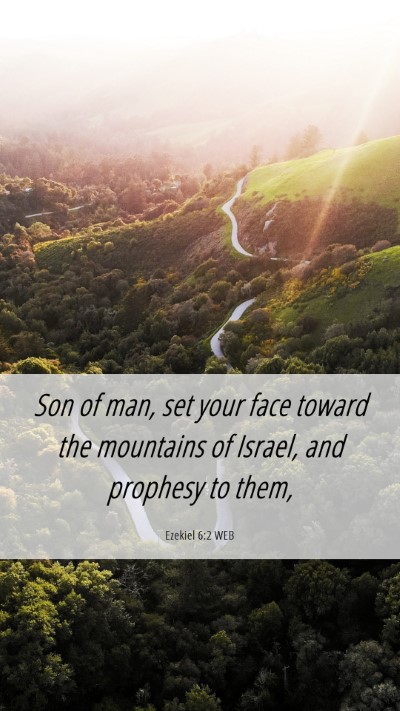 Picture 06 - Ezekiel 6:2 WEB Mobile Phone Wallpaper - Son of man, set your face toward the mountains of - Mobile Bible Verse Wallpaper