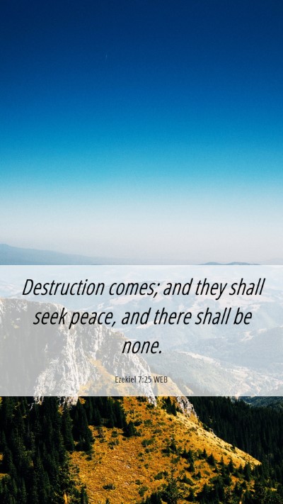 Picture 06 - Ezekiel 7:25 WEB Mobile Phone Wallpaper - Destruction comes; and they shall seek peace, and - Mobile Bible Verse Wallpaper