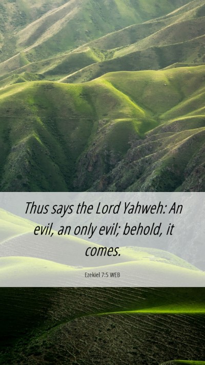 Picture 06 - Ezekiel 7:5 WEB Mobile Phone Wallpaper - Thus says the Lord Yahweh: An evil, an only evil; - Mobile Bible Verse Wallpaper