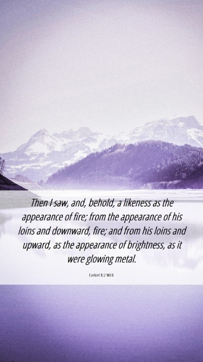 Picture 06 - Ezekiel 8:2 WEB Mobile Phone Wallpaper - Then I saw, and, behold, a likeness as the - Mobile Bible Verse Wallpaper