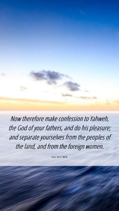 Picture 06 - Ezra 10:11 WEB Mobile Phone Wallpaper - Now therefore make confession to Yahweh, the God - Mobile Bible Verse Wallpaper