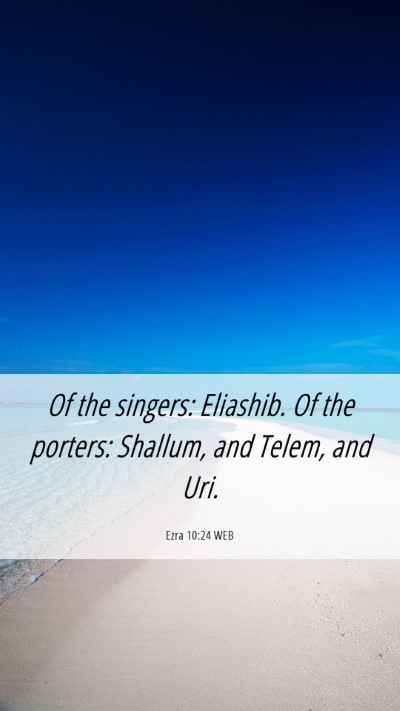 Picture 06 - Ezra 10:24 WEB Mobile Phone Wallpaper - Of the singers: Eliashib. Of the porters: - Mobile Bible Verse Wallpaper