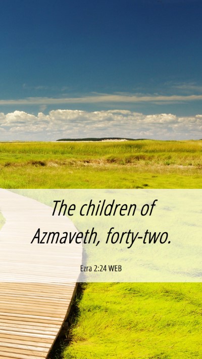 Picture 06 - Ezra 2:24 WEB Mobile Phone Wallpaper - The children of Azmaveth, - Mobile Bible Verse Wallpaper