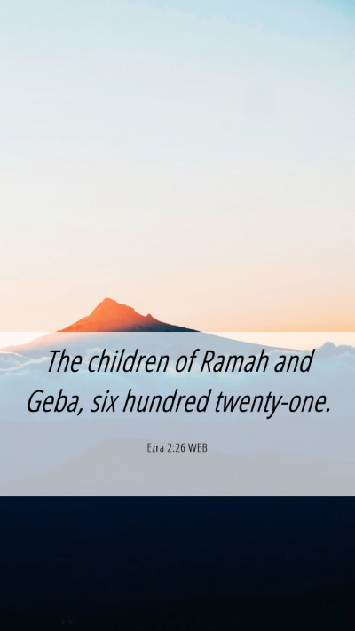 Picture 06 - Ezra 2:26 WEB Mobile Phone Wallpaper - The children of Ramah and Geba, six hundred - Mobile Bible Verse Wallpaper