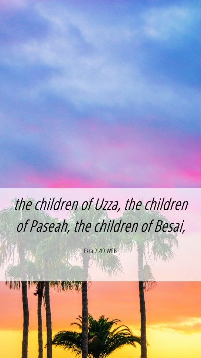 Picture 06 - Ezra 2:49 WEB Mobile Phone Wallpaper - the children of Uzza, the children of Paseah, the - Mobile Bible Verse Wallpaper