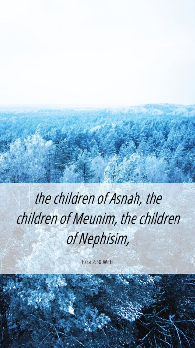 Picture 06 - Ezra 2:50 WEB Mobile Phone Wallpaper - the children of Asnah, the children of Meunim, - Mobile Bible Verse Wallpaper