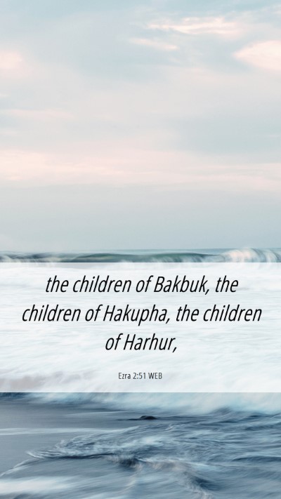Picture 06 - Ezra 2:51 WEB Mobile Phone Wallpaper - the children of Bakbuk, the children of Hakupha, - Mobile Bible Verse Wallpaper