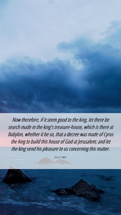 Picture 06 - Ezra 5:17 WEB Mobile Phone Wallpaper - Now therefore, if it seem good to the king, let - Mobile Bible Verse Wallpaper