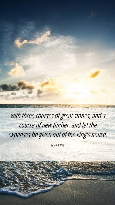 Picture 06 - Ezra 6:4 WEB Mobile Phone Wallpaper - with three courses of great stones, and a course - Mobile Bible Verse Wallpaper