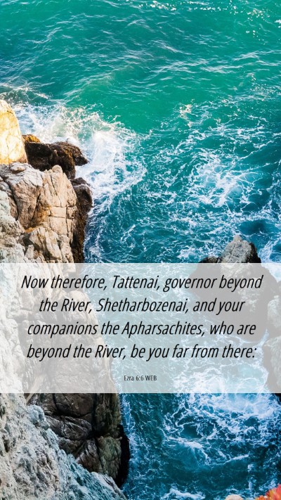 Picture 06 - Ezra 6:6 WEB Mobile Phone Wallpaper - Now therefore, Tattenai, governor beyond the - Mobile Bible Verse Wallpaper
