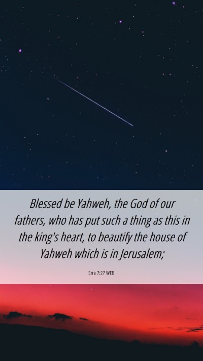 Picture 06 - Ezra 7:27 WEB Mobile Phone Wallpaper - Blessed be Yahweh, the God of our fathers, who - Mobile Bible Verse Wallpaper