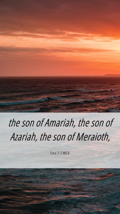 Picture 06 - Ezra 7:3 WEB Mobile Phone Wallpaper - the son of Amariah, the son of Azariah, the son - Mobile Bible Verse Wallpaper