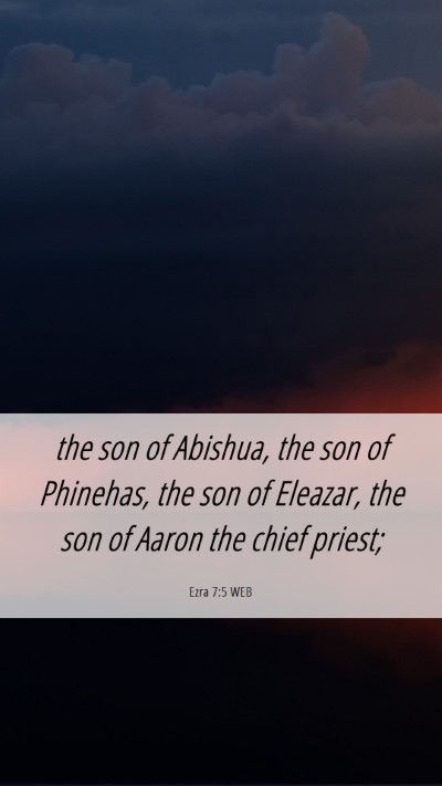 Picture 06 - Ezra 7:5 WEB Mobile Phone Wallpaper - the son of Abishua, the son of Phinehas, the son - Mobile Bible Verse Wallpaper