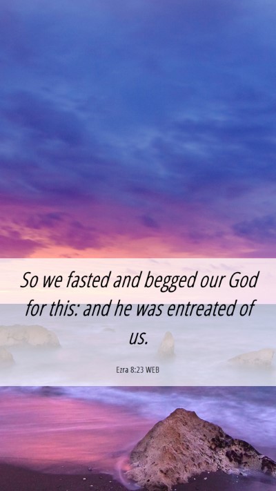 Picture 06 - Ezra 8:23 WEB Mobile Phone Wallpaper - So we fasted and begged our God for this: and he - Mobile Bible Verse Wallpaper