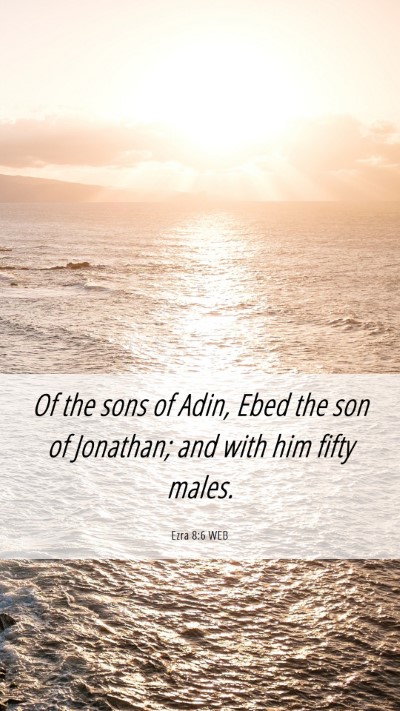 Picture 06 - Ezra 8:6 WEB Mobile Phone Wallpaper - Of the sons of Adin, Ebed the son of Jonathan; - Mobile Bible Verse Wallpaper