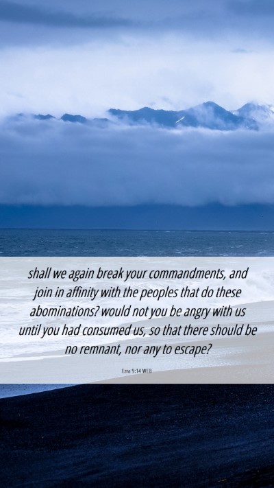Picture 06 - Ezra 9:14 WEB Mobile Phone Wallpaper - shall we again break your commandments, and join - Mobile Bible Verse Wallpaper