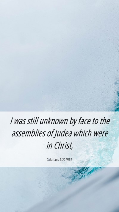 Picture 06 - Galatians 1:22 WEB Mobile Phone Wallpaper - I was still unknown by face to the assemblies of - Mobile Bible Verse Wallpaper