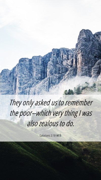 Picture 06 - Galatians 2:10 WEB Mobile Phone Wallpaper - They only asked us to remember the poor--which - Mobile Bible Verse Wallpaper