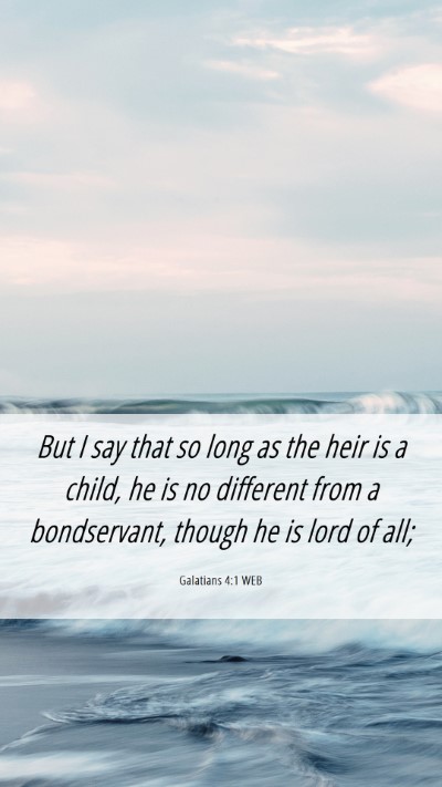 Picture 06 - Galatians 4:1 WEB Mobile Phone Wallpaper - But I say that so long as the heir is a child, he - Mobile Bible Verse Wallpaper