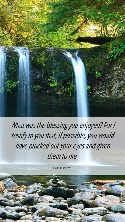 Picture 06 - Galatians 4:15 WEB Mobile Phone Wallpaper - What was the blessing you enjoyed? For I testify - Mobile Bible Verse Wallpaper